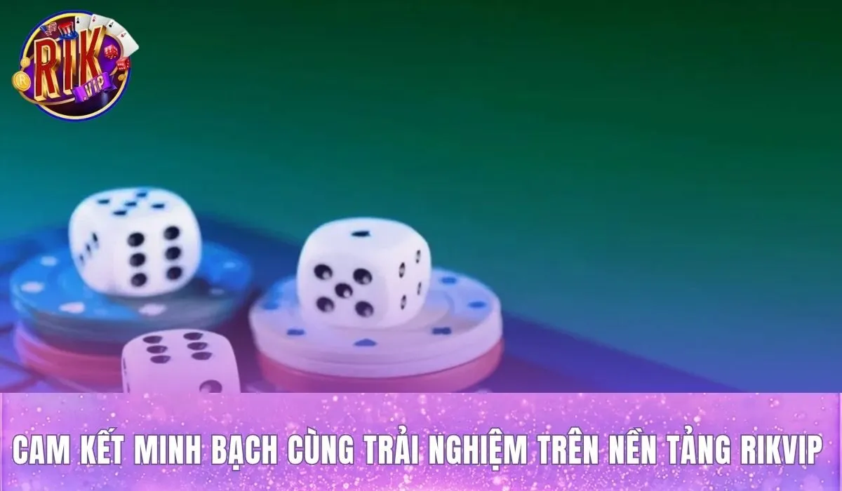 Cam kết minh bạch của game tài xỉu rikvip Cam kết minh bạch khi trải nghiệm game tài xỉu rikvip trên nền tảng Rikvip