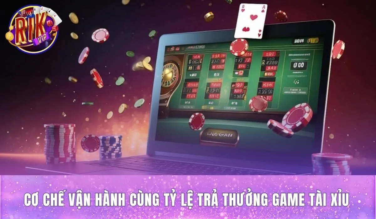 Cơ chế vận hành game tài xỉu rikvip Cơ chế game tài xỉu rikvip và bảng tỷ lệ trả thưởng