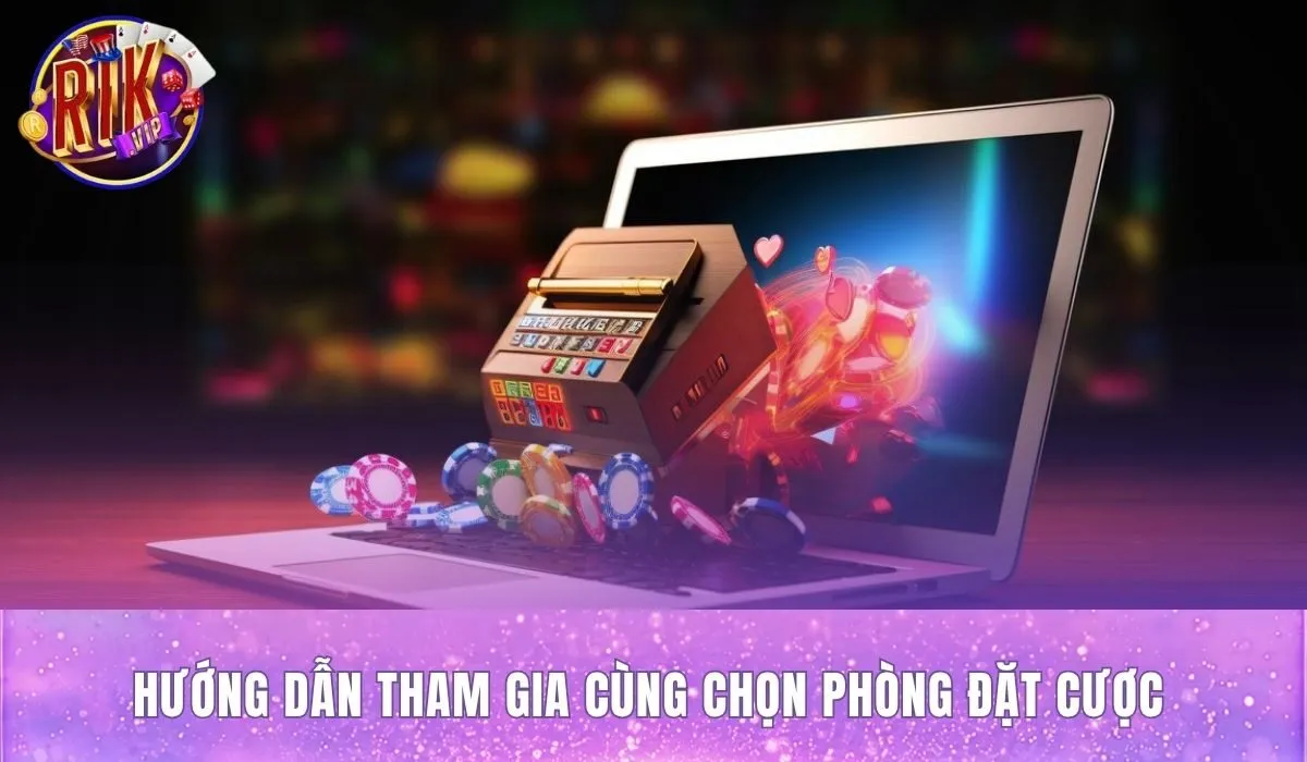 Hướng dẫn tham gia game tài xỉu rikvip Quy trình tham gia game tài xỉu rikvip và chọn phòng cược