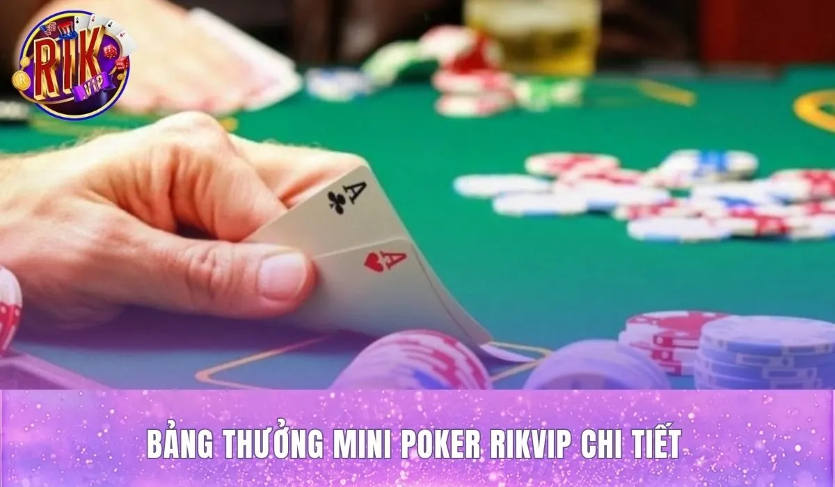 Bảng thưởng chi tiết cùng mẹo quay mini poker rikvip chuẩn xác