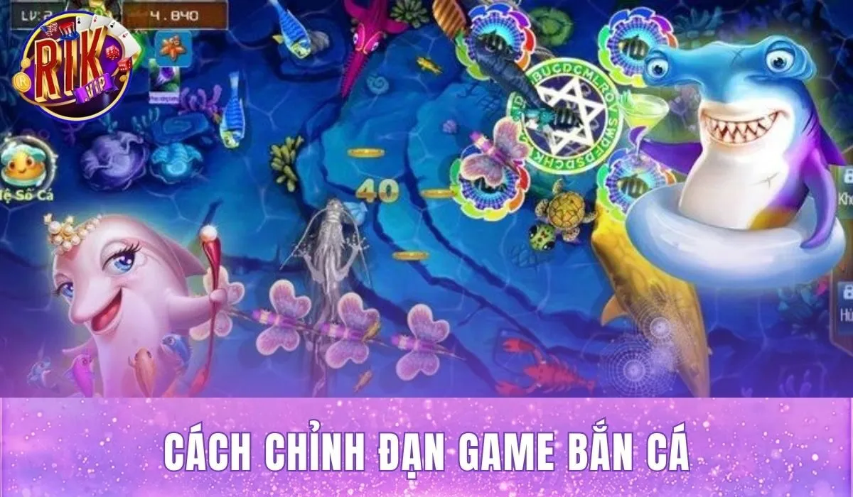 Cách Chỉnh Đạn Game Bắn Cá Rikvip
