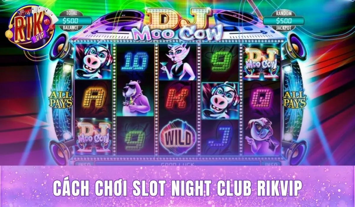 Cách Chơi Slot Night Club Rikvip