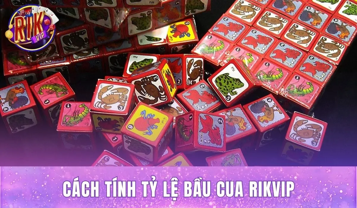 Cách Tính Tỷ Lệ Bầu Cua Rikvip