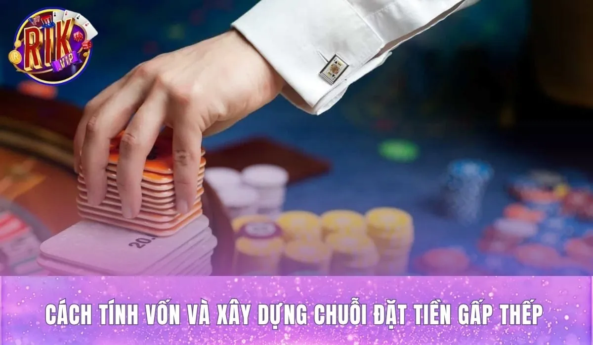 Cách đánh gấp thếp với công thức vốn và mức đặt