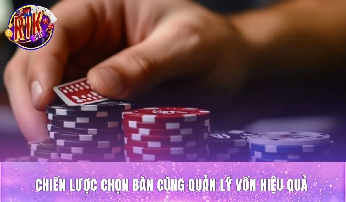 Quản lý vốn và chọn bàn tại sảnh bài poker rikvip