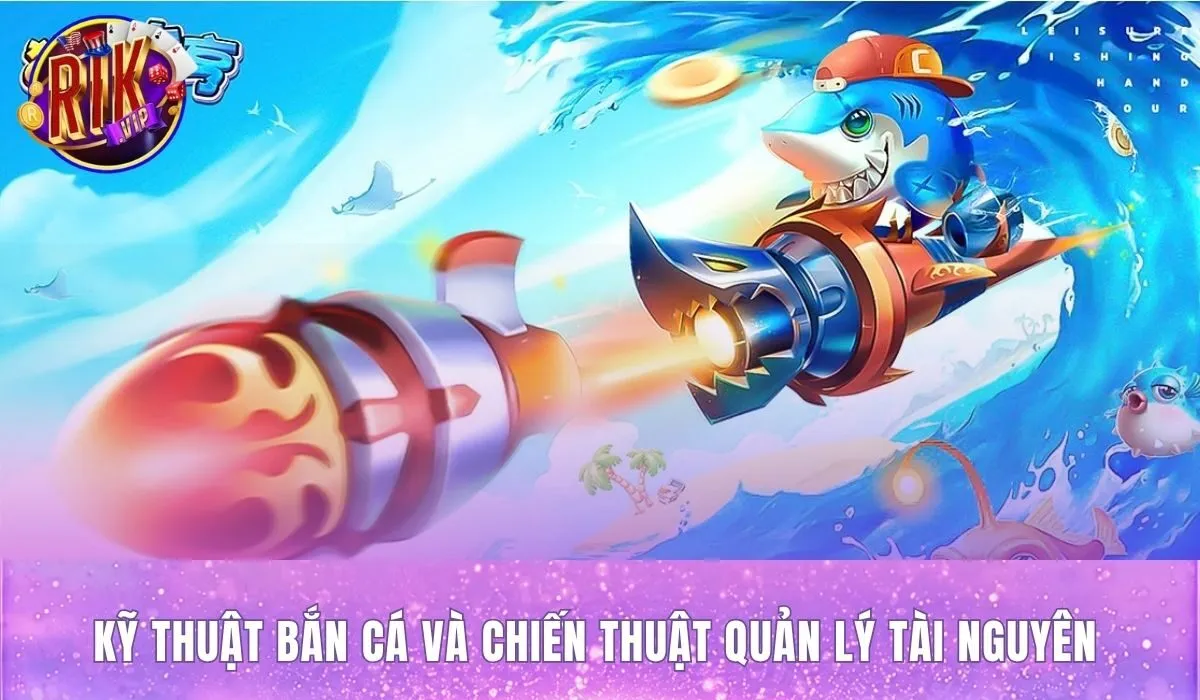 Kỹ thuật bắn và chiến thuật phân bổ tài nguyên