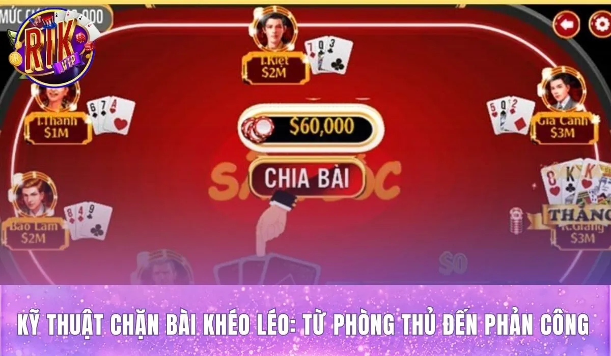 Mẹo chơi sâm lốc với kỹ thuật chặn bài phản công khéo léo