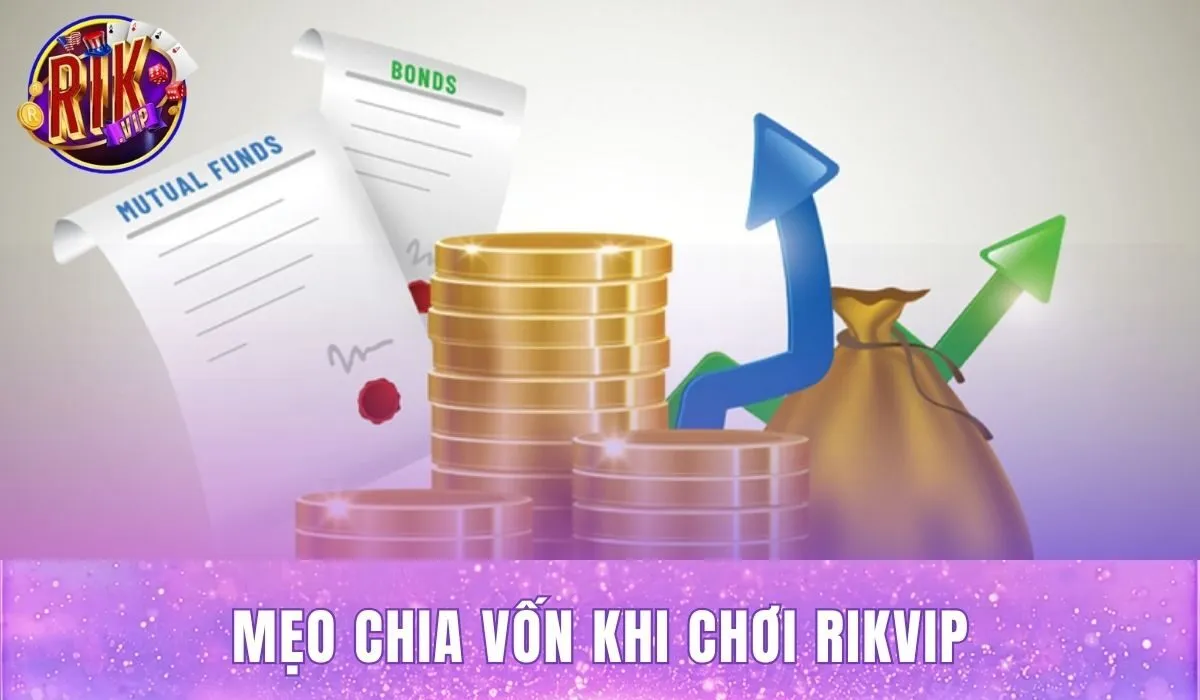 Mẹo Chia Vốn Khi Chơi Rikvip