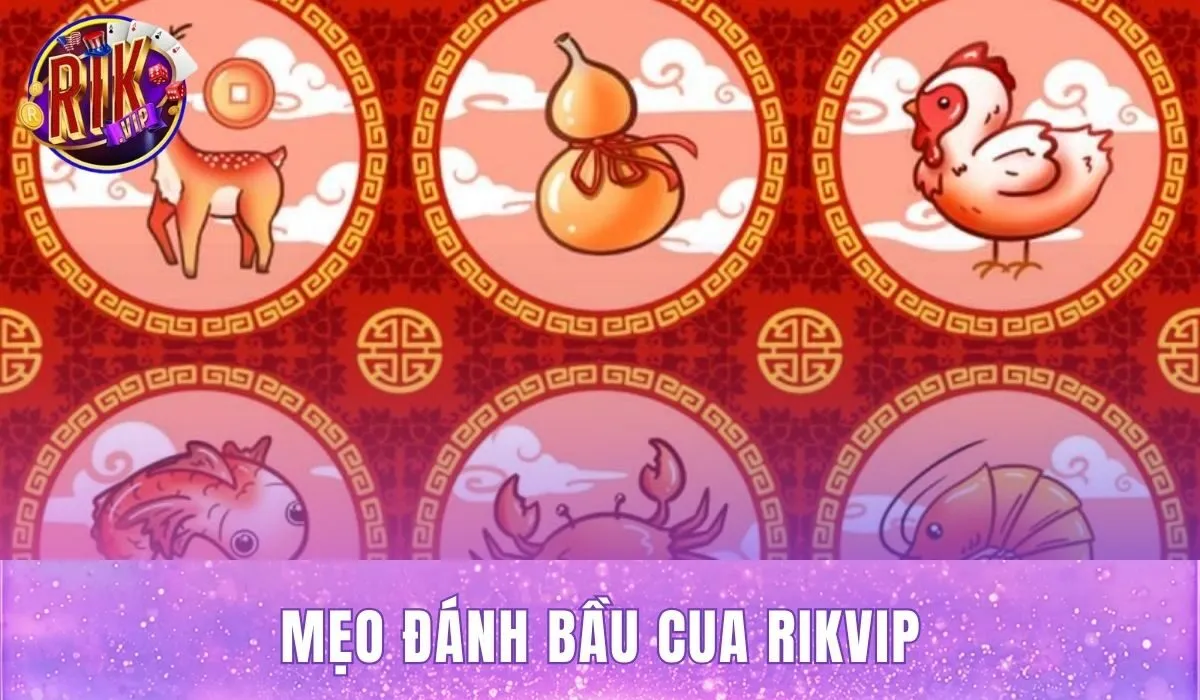 Mẹo Đánh Bầu Cua Rikvip