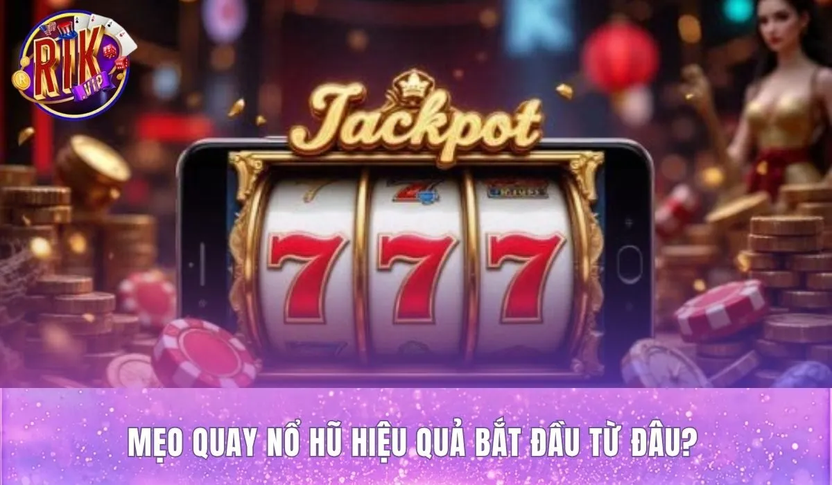 Nền tảng mẹo quay nổ hũ rikvip qua chọn game và vốn