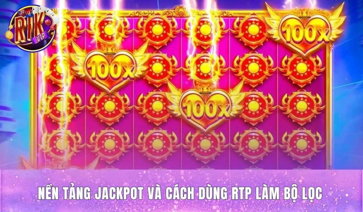 Cơ chế Jackpot và ứng dụng chỉ số RTP lọc game